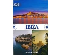 Ibiza Guide de voyage 2026: Au-delà des fêtes - Un guide complet des plages, de la culture, de la gastronomie et de la véritable âme d'Ibiza.