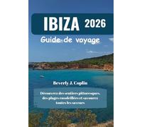 IBIZA Guide de voyage 2026: Découvrez des sentiers pittoresques, des plages ensoleillées et savourez toutes les saveurs