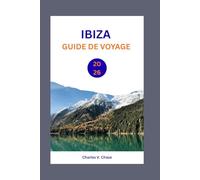 IBIZA GUIDE DE VOYAGE 2026: Découvrez l'île Blanche : conseils d'experts, plus belles plages et nuits inoubliables