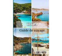 Ibiza Guide de voyage 2026: Un voyage incontournable à travers plages, criques secrètes, culture locale, cuisine méditerranéenne, escapades de luxe et vie insulaire authentique.