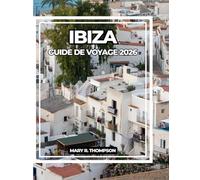 IBIZA GUIDE DE VOYAGE 2026: Votre guide essentiel des plages, de la culture, de la vie nocturne et bien plus encore à Ibiza