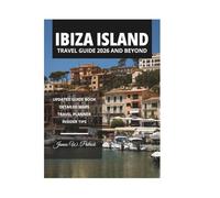 IBIZA ISLAND TRAVEL GUIDE 2026 AND BEYOND