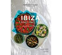 Ibiza Land And Sea. 100 Sun-drenched Recipes [Idioma Inglés]