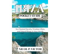 IBIZA POCKET GUIDE: Sun Soaked Secrets, Timeless Vibes, and Island Magic in Your Hands