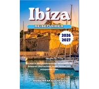 IBIZA Reiseführer 2026-2027: Wo man in den pulsierendsten Reisezielen der Balearen übernachten, essen, tanzen und entspannen kann