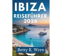 IBIZA REISEFÜHRER 2026: Erleben Sie die lebendige Kultur der spanischen Baleareninsel