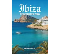IBIZA REISEFÜHRER 2026: Sonnenbeschienene Wege auf den Balearen Spaniens