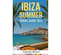 Ibiza Summer Travel Guide 2025: Beach Clubs, Sunset Parties, Hidden Coves & Wellness Escapes