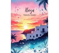 Ibiza Travel Diary: Travel Journal - Plan Your Spain Vacation. Notebook to Preserve Unforgettable Travel Memories and Highlights! Perfect Gift for Travelers and Globetrotters (Spain / Spanien)