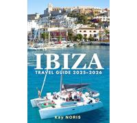 Ibiza Travel Guide 2025-2026: Sun, Sound & Secret Escapes