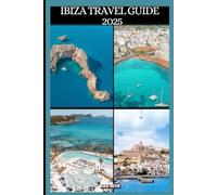 IBIZA TRAVEL GUIDE 2025 (DESTINATIONS GUIDEBOOKS)