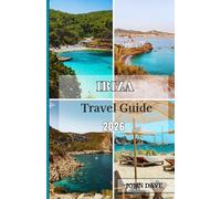 Ibiza Travel Guide 2026: An Essential Journey Through Beaches, Hidden Coves, Local Culture, Mediterranean Cuisine, Luxury Escapes & Authentic Island Life.