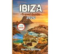 IBIZA TRAVEL GUIDE 2026: An Experienced Traveler’s Guide to Where to Stay, What to Skip, How to Budget, and How Spain’s Island Really Works in 2026