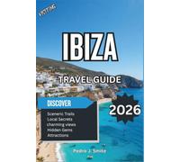 Ibiza Travel Guide 2026: Best Beaches, Nightlife Hotspots, Luxury Villas, Hidden Coves, Old Town Walks and Mediterranean Island Escapes