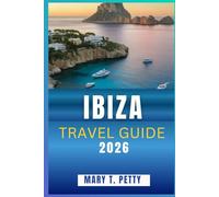 IBIZA TRAVEL GUIDE 2026: Discover Sun-Soaked Beaches, Legendary Nightlife, Hidden Coves, and Authentic Island Culture