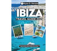 Ibiza Travel Guide 2026: Discover the Island’s Secret Beaches, Vibrant Culture, and Hidden Escapes in Spain’s Mediterranean Paradise