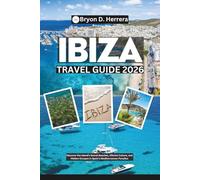 Ibiza Travel Guide 2026: Discover the Island’s Secret Beaches, Vibrant Culture, and Hidden Escapes in Spain’s Mediterranean Paradise