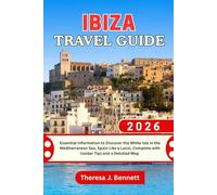 Ibiza Travel Guide 2026: Essential Information to Discover the White Isle in the Mediterranean Sea, Spain Like a Local, Complete with Insider Tips and a Detailed Map (See It Local, Map It Right)