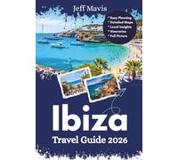 Ibiza Travel Guide 2026: Essential Tips, Hidden Treasures, and Local Secrets for Unforgettable Island Adventures (The Jeff Mavis Travel Series: Exploring the World in Three Languages)