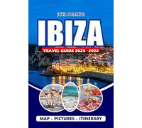 IBIZA TRAVEL GUIDE 2026: Explore Stunning Beaches, Rich Cultural Heritage, Hidden Treasures, Top Attractions, Dining, Exciting Adventures for All Types of Travelers