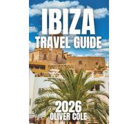 Ibiza Travel Guide 2026: Hidden Beaches, Nightlife Hotspots, Budget Tips and Essential Information for Your Ultimate Balearic Island Trip