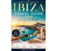 Ibiza Travel Guide 2026: Luxury On a Budget