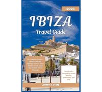 Ibiza Travel Guide 2026: The Complete Insider’s Guide to Beaches, Nightlife, Culture, Food, Hidden Coves, Local Tips & 2026 Travel Planning