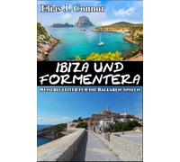 Ibiza und Formentera - Reisebegleiter für die Balearen-Inseln
