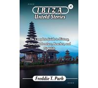 Ibiza Untold Stories: A Complete Guide to History, Nature, Adventure, Beaches, and Nightlife