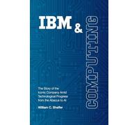 IBM and Computing: The Story of the Iconic Company Amid Technological Progress from the Abacus to AI