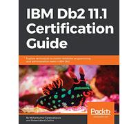 IBM Db2 11.1 Certification Guide: Explore techniques to master database programming and administration tasks in IBM Db2