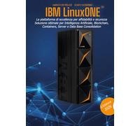 IBM LinuxONE™: La piattaforma di eccellenza per affidabilità e sicurezza, soluzione ottimale per Intelligenza Artificiale, Blockchain, Containers, Server e Data Base Consolidation