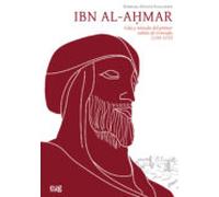 Ibn al-Ahmar: Vida y reinado del primer sultán de Granada (1195-1273) (Colección Estudios Árabes)