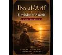 Ibn al-ʿArīf: El velador de Almería (LOS MAESTROS SUFÍES)