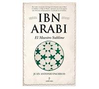 Ibn Arabí. El maestro sublime (Al Ándalus)
