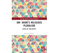 Ibn ‘Arabī’s Religious Pluralism: Levels of Inclusivity (Routledge Studies in Islamic Philosophy)