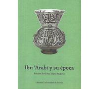 Ibn 'Arabi y su época: 17 (Colección de Estudios Árabo-Islámicos de Almonaster la Real)