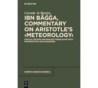 Ibn Bāǧǧa, Commentary on Aristotle’s ›Meteorology‹: Critical Edition and English Translation with Introduction and Glossaries: 49 (Scientia Graeco-Arabica, 49)