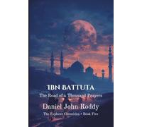 Ibn Battuta: The Road of a Thousand Prayers (The Explorer Chronicles)