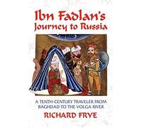 Ibn Fadlan's Journey to Russia: A Tenth-Century Traveler from Baghad to the Volga River: A Tenth-century Traveler from Baghdad to the Volga River [Idioma Inglés]