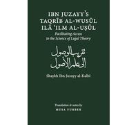 Ibn Juzayy's Taqrib Al-Wusul Ila Ilm Al-Usul: Facilitating Access to the Science of Legal Theory