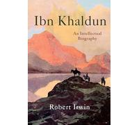 Ibn Khaldun: An Intellectual Biography