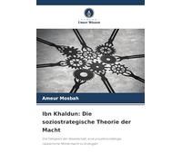 Ibn Khaldun: Die soziostrategische Theorie der Macht: Die Fähigkeit der Gesellschaft, eine projektionsfähige, räuberische Militärmacht zu erzeugen