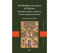 Ibn Khaldûn et la science de l’histoire: Philosophie, politique et religion en contexte islamique prémoderne: 4 (Islamic Thought and History, 4)