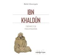 Ibn Khaldûn: Itinéraire d'un penseur Maghrébin