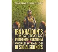 Ibn Khaldun’s Ilmual-Umran Pioneering Paradigm in the World Pyramids of Social Sciences