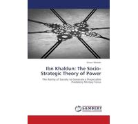 Ibn Khaldun: The Socio-Strategic Theory of Power: The Ability of Society to Generate a Projectable Predatory Military Force