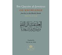 Ibn Qayyim al-Jawziyya on Knowledge: from Key to the Blissful Abode