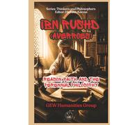 Ibn Rushd (Averroes): Reason, Faith, and the Perennial Philosophy (Thinkers and Philosophers)