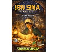 IBN SINA: The Medical Detective: A True Story of the Doctor Who Changed Medicine Forever. A STEM Chapter Book for Muslim Kids ages 8-13. Brilliant thinker, wise healer.